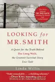 Book cover of Looking for Mr. Smith: A Quest for Truth Behind The Long Walk, the Greatest Survival Story Ever Told