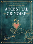 Book cover of Ancestral Grimoire: Connect with the Wisdom of the Ancestors Through Tarot, Oracles, and Magic Create Your Personal Book of Shadows