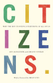 Book cover of Citizens: Why the Key to Fixing Everything is All of Us