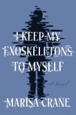 Book cover of I Keep My Exoskeletons to Myself