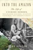 Book cover of Into the Amazon: The Life of Candido Rondon, Trailblazing Explorer, Scientist, Statesman, and Conservationist