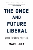 Book cover of The Once and Future Liberal: After Identity Politics