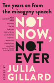 Book cover of Not Now, Not Ever: Ten Years On From the Misogyny Speech