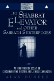 Book cover of The Shabbat Elevator and other Sabbath Subterfuges: An Unorthodox Essay on Circumventing Custom and Jewish Character