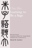 Book cover of Learning to Be a Sage: Selections from the Conversations of Master Chu, Arranged Topically