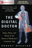 Book cover of The Digital Doctor: Hope, Hype, and Harm at the Dawn of Medicine's Computer Age