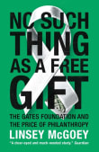 Book cover of No Such Thing as a Free Gift: The Gates Foundation and the Price of Philanthropy