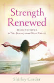 Book cover of Strength Renewed: Meditations for Your Journey Through Breast Cancer