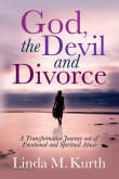 Book cover of God, the Devil, and Divorce: A Transformative Journey out of Emotional and Spiritual Abuse