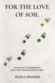 Book cover of For the Love of Soil: Strategies to Regenerate Our Food Production Systems