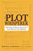 Book cover of The Plot Whisperer: Secrets of Story Structure Any Writer Can Master