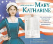Book cover of Her Name Was Mary Katharine: The Only Woman Whose Name Is on the Declaration of Independence