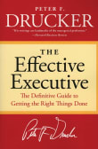 Book cover of The Effective Executive: The Definitive Guide to Getting the Right Things Done