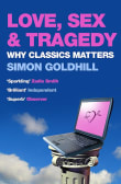 Book cover of Love, Sex and Tragedy: Why Classics Matter