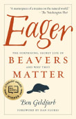 Book cover of Eager: The Surprising, Secret Life of Beavers and Why They Matter