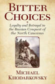 Book cover of Bitter Choices: Loyalty and Betrayal in the Russian Conquest of the North Caucasus