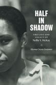 Book cover of Half in Shadow: The Life and Legacy of Nellie Y. McKay