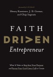 Book cover of Faith Driven Entrepreneur: What It Takes to Step Into Your Purpose and Pursue Your God-Given Call to Create