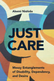 Book cover of Just Care: Messy Entanglements of Disability, Dependency, and Desire