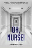 Book cover of Oh, Nurse!: One Man’s Journey Through the Nursing Life, a Personal Account of the Highs and Lows