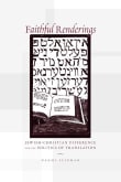 Book cover of Faithful Renderings: Jewish-Christian Difference and the Politics of Translation