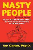 Book cover of Nasty People: How to Stop Being Hurt by Them Without Becoming One of Them