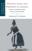 Book cover of Wealth, Land, and Property in Angola: A History of Dispossession, Slavery, and Inequality