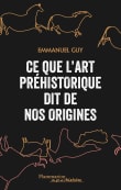 Book cover of Ce que l'art préhistorique dit de nos origines