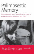 Book cover of Palimpsestic Memory: The Holocaust and Colonialism in French and Francophone Fiction and Film