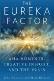 Book cover of The Eureka Factor: Aha Moments, Creative Insight, and the Brain