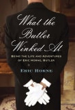 Book cover of What the Butler Winked At: Being the Life and Adventures of Eric Horne, Butler