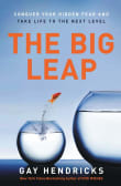 Book cover of The Big Leap: Conquer Your Hidden Fear and Take Life to the Next Level