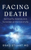 Book cover of Facing Death: Spirituality, Science, and Surrender at the End of Life