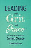 Book cover of Leading with Grit and Grace: A Journey in Organizational Culture Change