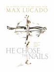 Book cover of He Chose the Nails: What God Did to Win Your Heart