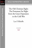 Book cover of The Old Christian Right: The Protestant Far Right from the Great Depression to the Cold War