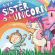 Book cover of My Sister Is a Unicorn