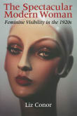 Book cover of The Spectacular Modern Woman: Feminine Visibility in the 1920s