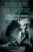 Book cover of Mystery at the Blue Sea Cottage: A True Story of Murder in San Diego's Jazz Age