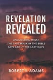 Book cover of Revelation Revealed: Uncovering What the Last Book in the Bible Says About the Last Days