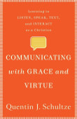 Book cover of Communicating with Grace and Virtue: Learning to Listen, Speak, Text, and Interact as a Christian