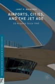 Book cover of Airports, Cities, and the Jet Age: US Airports Since 1945