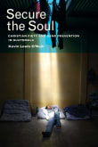 Book cover of Secure the Soul: Christian Piety and Gang Prevention in Guatemala