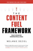 Book cover of The Content Fuel Framework: How to Generate Unlimited Story Ideas