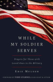 Book cover of While My Soldier Serves: Prayers for Those with Loved Ones in the Military