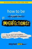 Book cover of How to Be an Imperfectionist: The New Way to Self-Acceptance, Fearless Living, and Freedom from Perfectionism