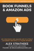 Book cover of Book Funnels & Amazon Ads: Use Your Book & Amazon Ads To Attract Customers and Build a 6+ Figure Business