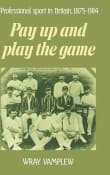 Book cover of Pay Up and Play the Game: Professional Sport in Britain, 1875-1914