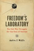 Book cover of Freedom's Laboratory: The Cold War Struggle for the Soul of Science