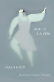 Book cover of Mother Is a Verb: An Unconventional History